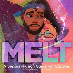 Melt: A Sensual-Fusion Guide for Couples de Chanell Angeli