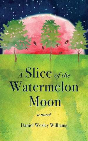 A Slice of the Watermelon Moon de Daniel Wesley Williams