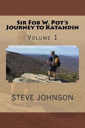 Sir Fob W. Pot's Journey to Katahdin, Volume 1 de Steve Johnson