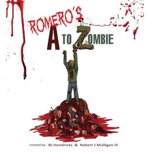 Romero's A to Zombie de Bj Hendricks