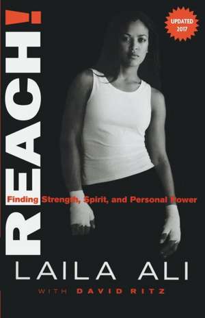 Reach! Finding Strength, Spirit and Personal Power de Laila Ali