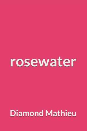 Rosewater de Diamond Mathieu