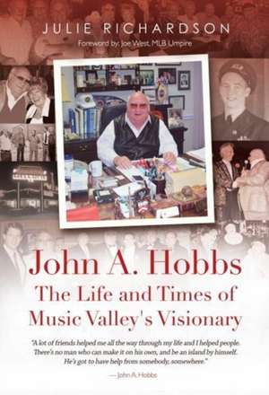 John A. Hobbs The Life and Times of Music Valley's Visionary de Julie Richardson