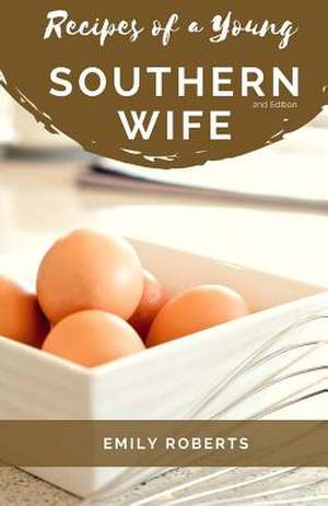 Recipes of a Young Southern Wife de Emily Roberts