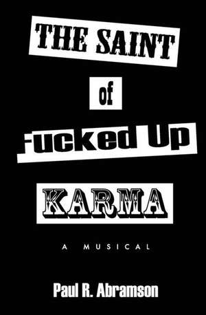 The Saint of Fucked-Up Karma: A Musical de Paul R. Abramson