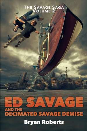 Ed Savage And The Decimated Savage Demise: The Savage Saga - A Hollywood Horror Soap Opera - Volume II de Bryan Roberts