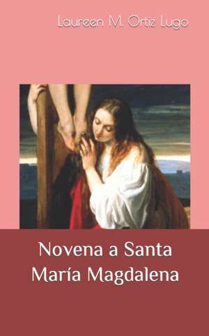 Novena a Santa María Magdalena de Laureen Milagros Ortiz Lugo