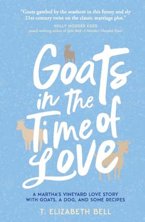 Goats in the Time of Love de T. Elizabeth Bell