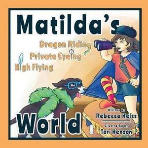 Matilda's Dragon Riding, Private Eyeing, High Flying World de Rebecca S Heiss