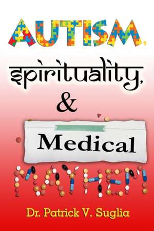 Autism, Spirituality, & Medical Mayhem de Patrick Suglia