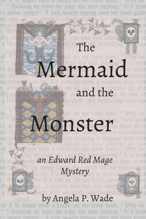 The Mermaid and the Monster de Angela P. Wade