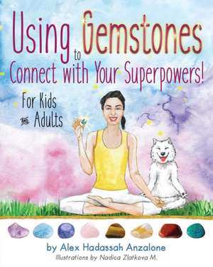 Using Gemstones to Connect with Your Superpowers de Alex Hadassah Anzalone