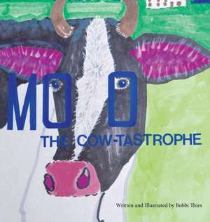 Moo The Cow-tastrophe: (As It Was and So It Is) de Roberta A. Thies