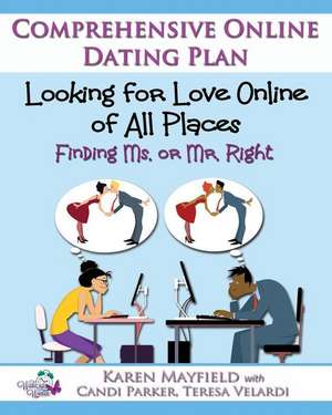 Looking for Love Online of All Places: Finding Ms. or Mr. Right: Comprehensive Online Dating Plan de Candi Parker