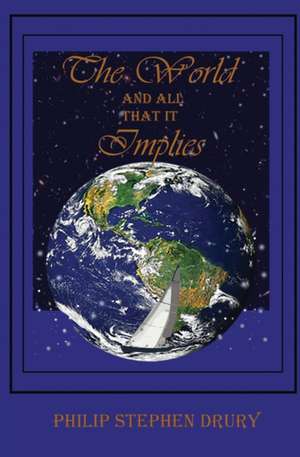 The World and All That It Implies de Philip Stephen Drury