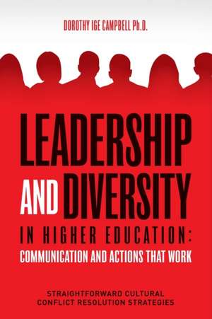 Leadership and Diversity in Higher Education: Communication and Actions that Work: Straightforward Cultural Conflict Resolution Strategies de Dorothy Ige Campbell