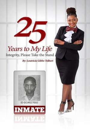 25 Years to My Life... de Loutricia Gibbs-Tolbert