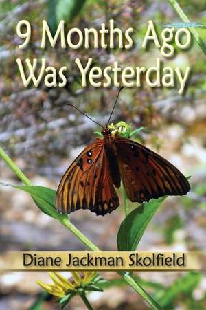 9 Months Ago Was Yesterday de Diane Jackman Skolfield