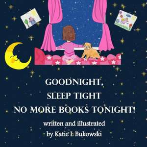 Goodnight Sleep Tight, No More Books Tonight de Katie Bukowski