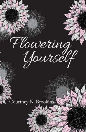 Flowering Yourself de Courtney N. Brookins