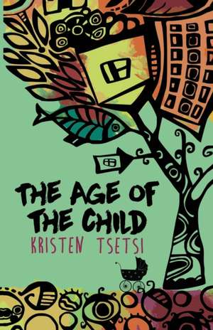 The Age of the Child de Kristen Tsetsi