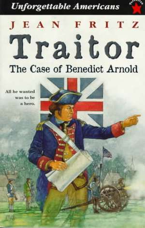 Traitor: The Case of Benedict Arnold de Jean Fritz