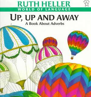 Up, Up and Away: A Book about Adverbs de Ruth Heller