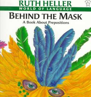 Behind the Mask: A Book about Prepositions de Ruth Heller