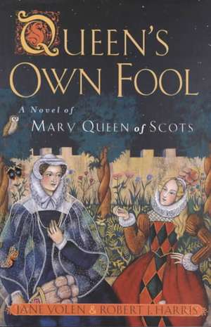 Queen's Own Fool: A Novel of Mary Queen of Scots de Jane Yolen