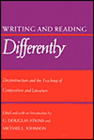 Writing and Reading Differently: Deconstruction and the Teaching of Composisition and Literature de G. Douglas Atkens