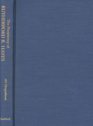 Presidency of Rutherford B. Hayes de Ari Arthur Hoogenboom