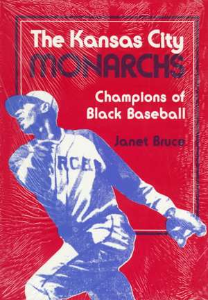 The Kansas City Monarchs: Champions of Black Baseball de Janet Bruce