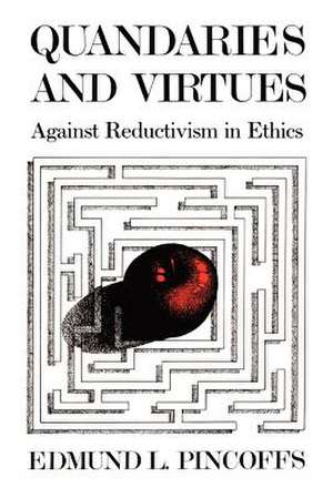 Quandaries and Virtues: Against Reductivism in Ethics de Edmund L. Pincoffs