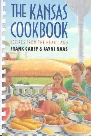 The Kansas Cookbook: Recipes from the Heartland de Frank Carey