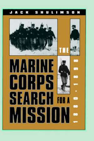 The Marine Corps Search for a Mission, 1880-1898 de Jack Shulimson