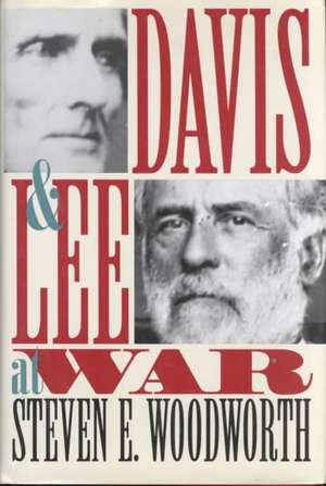 Davis and Lee at War de Steven E. Woodworth