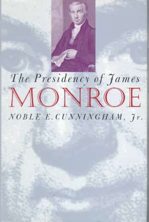 Presidency of James Monroe de Noble E. Jr. Cunningham