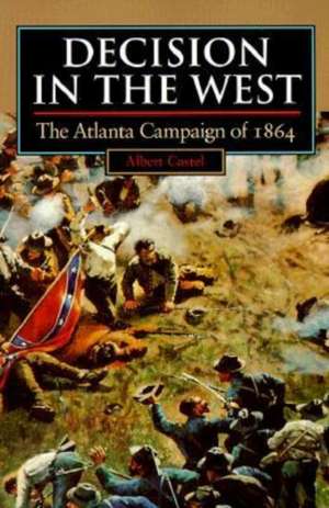 Decision in the West: The Atlanta Campaign of 1864 de Albert E. Castel