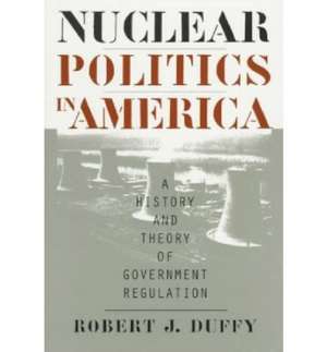 Nuclear Politics in America de Robert J. Duffy