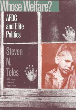 Whose Welfare?: Afdc and Elite Politics de Steven Michael Teles