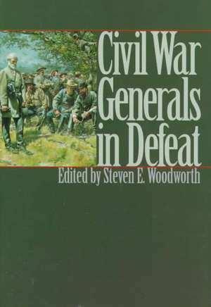 Civil War Generals in Defeat de Steven E. Woodworth