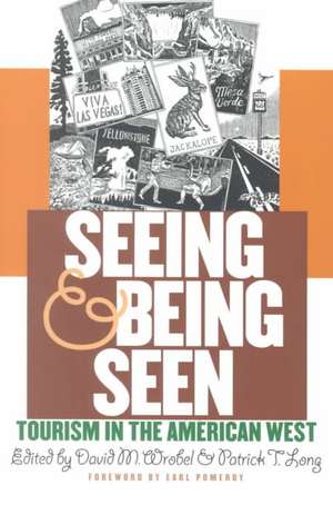 Seeing and Being Seen: Tourism in the American West de Earl Pomeroy