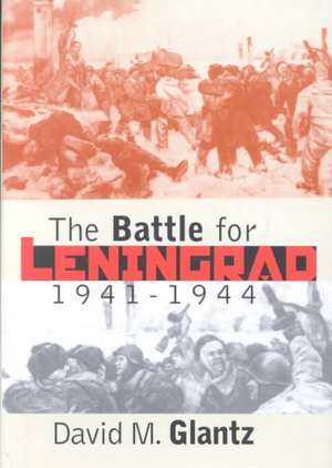 The Battle for Leningrad, 1941-1944 de David M. Glantz