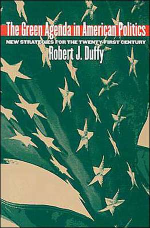 The Green Agenda in American Politics: New Strategies for the Twenty-First Century de Robert J. Duffy