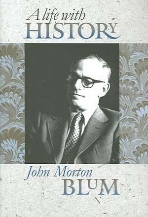 A Life with History de John Morton Blum