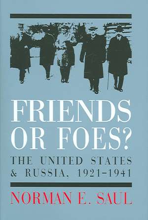 Friends or Foes?: The United States and Soviet Russia, 1921-1941 de Norman E. Saul