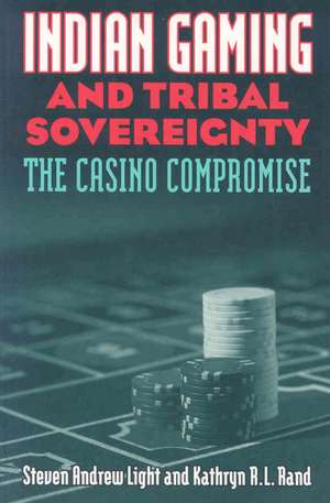 Indian Gaming and Tribal Sovereignty: The Casino Compromise de Steven Andrew Light