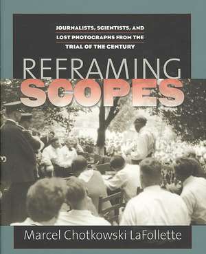 Reframing Scopes: Journalists, Scientists, and Lost Photographs from the Trial of the Century de Marcel Chotkowski LaFollette