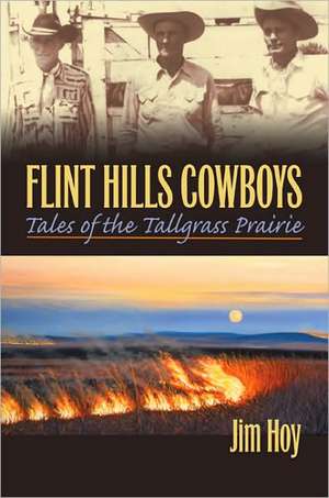 Flint Hills Cowboys: Tales from the Tallgrass Prairie de Jim Hoy