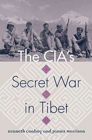 The CIA's Secret War in Tibet de Kenneth Conboy